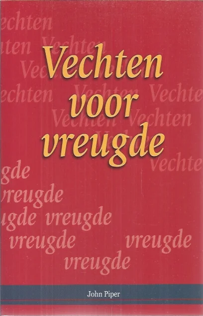 Vechten voor Vreugde – John Piper Beperkt Aanbod