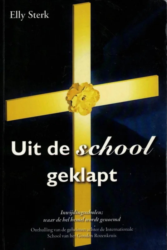 Uit de school geklapt : inwijdingsscholen; waar de hel hemel wordt genoemd – Elly Sterk Gratis Retour