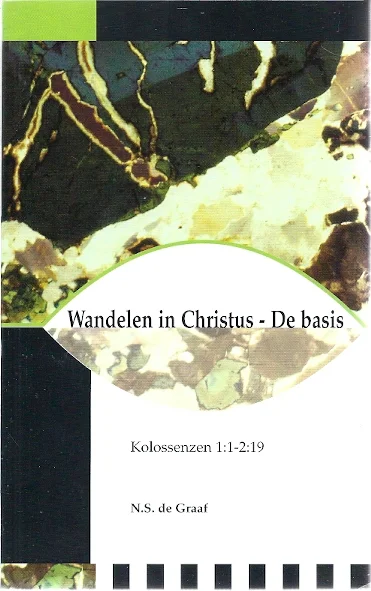 Wandelen in Christus Jezus : De basis : Kolossenzen 1:1-2:19–N.S. de Graaf Express Levering