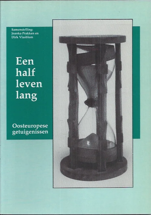 Beperkt Aanbod Een half leven lang : Oosteuropese getuigenissen – Joanka Prakken en Dirk Vlasblom