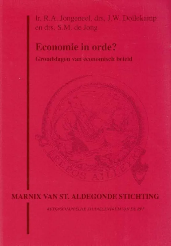 Economie in orde? : grondslagen van economisch beleid – R.A. Jongeneel, J.W. Dollekamp, S.M. de Jong Laatste Versie