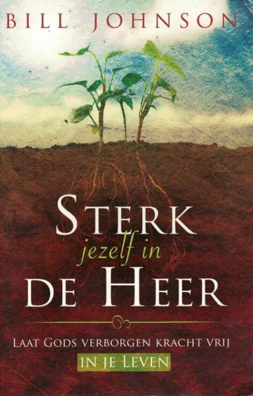 Koop Vandaag Sterk jezelf in de Heer : laat Gods verborgen kracht vrij in je leven–Bill Johnson