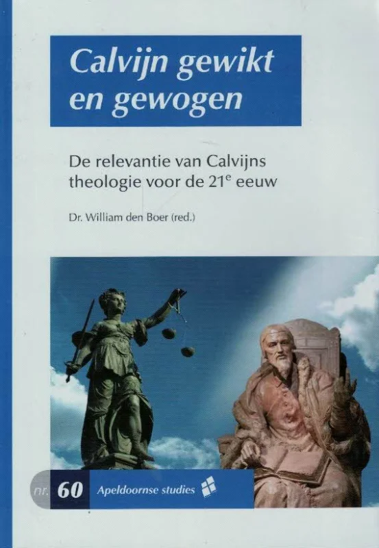 Hete Deal Calvijn gewikt en gewogen : de relevantie van Calvijns theologie voor de 21e eeuw–William den Boer (red.)