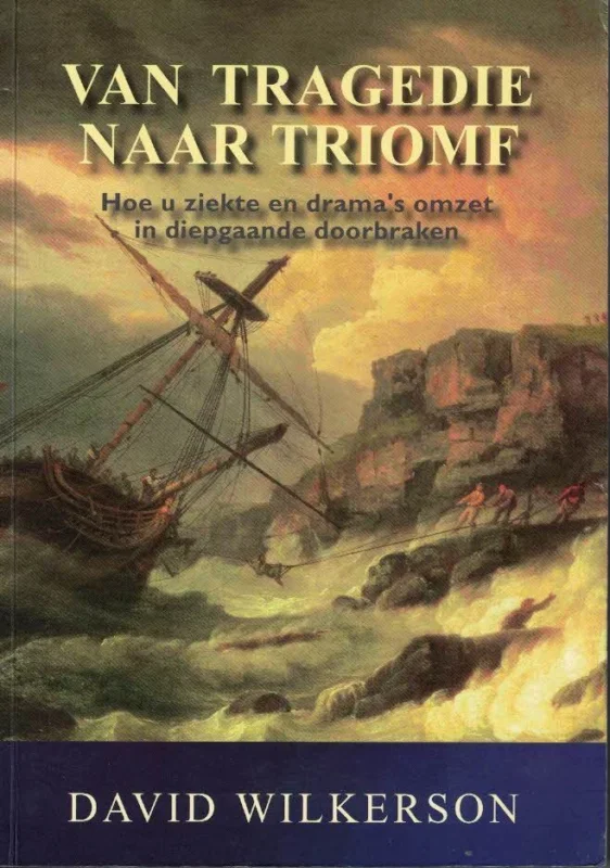 Van tragedie naar triomf : hoe u ziekte en drama’s omzet in groei en diepgaande doorbraken – David Wilkerson Actieprijs