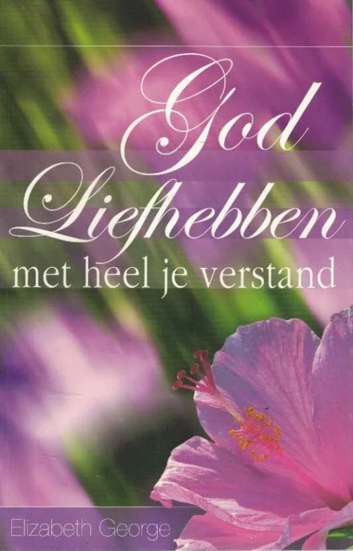 Alleen Vandaag God liefhebben met heel je verstand – Elizabeth George