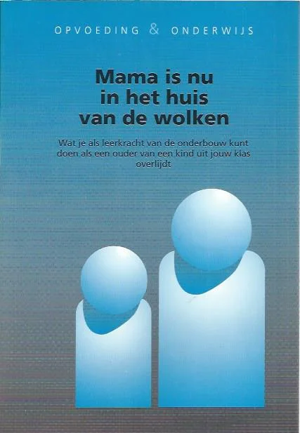 Mama is nu in het huis van de wolken : wat je als leerkracht van onderbouw kunt doen als een ouder van een kind uit jouw klas overlijdt – Marjan Bondt, Geertrude de Ruiter Aanbieding
