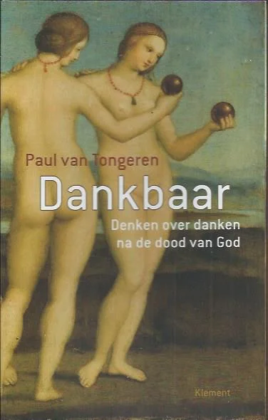 Dankbaar denken over danken na de dood van God (Essay) – Paul van Tongeren Favoriet