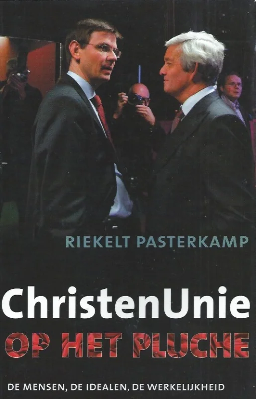 ChristenUnie op het pluche : de mensen, de idealen, de werkelijkheid – Riekelt Pasterkamp Express Levering