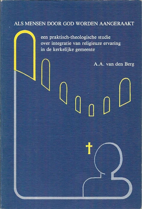 Als mensen door God worden aangeraakt : een praktisch-theologische studie over integratie van religieuze ervaring in de kerkelijke gemeente – Aart Anne van den Berg Beperkte Voorraad