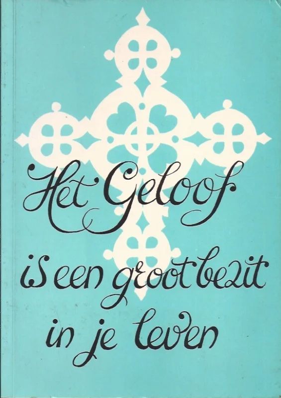 Het Geloof is een groot bezit in je leven – door frater Borromeus (= C.J. v. Weerdenburg). Express Levering