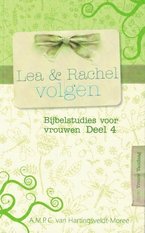 Lea en Rachel volgen : bijbelstudies voor vrouwen–A.M.P.C. van Hartingsveldt-Moree Korting