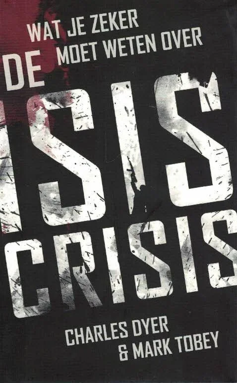 Must-Have Wat je zeker moet weten over de ISIS crisis–Charles Dyer & Mark Tobey