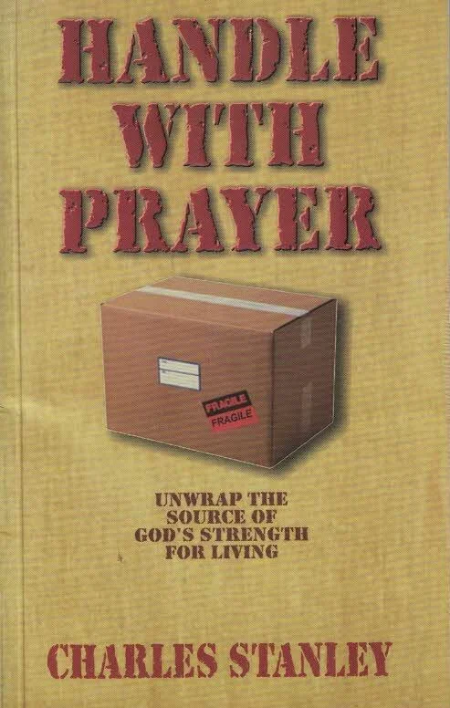 Alleen Vandaag Handle with Prayer : Unwrap the Source of God’s Strength for Living – Charles Stanley