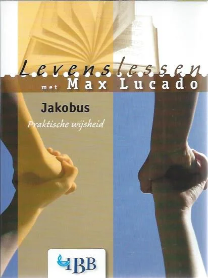 Levenslessen met Max Lucado : Jakobus : Praktische wijsheid – Max Lucado Direct Beschikbaar