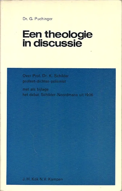 Tijdelijk Beschikbaar Een theologie in discussie : prof. dr. K. Schilder: profeet, dichter, polemist : met als bijlage het debat Schilder-Noordmans uit 1936 – Dr. G. Puchinger