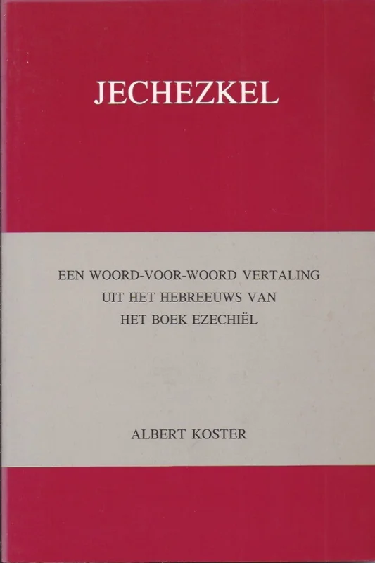 Gratis Retour Jechezkel : een woord-voor-woord vertaling uit het Hebreeuws van het boek Ezechiel : met twee appendices – Albert Koster