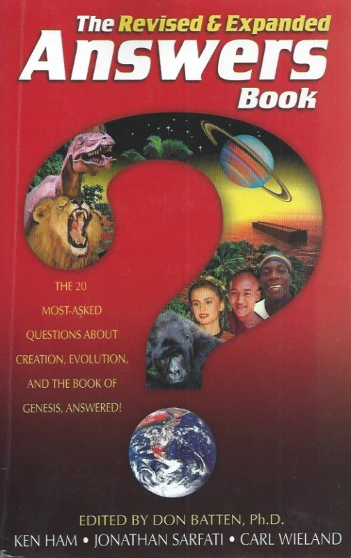 The revised & expanded answers book : the 20 most-asked questions about creation, evolution & the book of Genesis answered! – Ken Ham, Jonathan Sarfati, Carl Wieland ; Don Batten, editor. Gecertificeerd