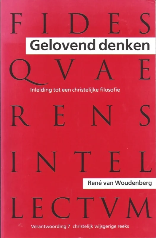 Gelovend denken : inleiding tot een christelijke filosofie – Rene van Woudenberg Tijdelijk Beschikbaar