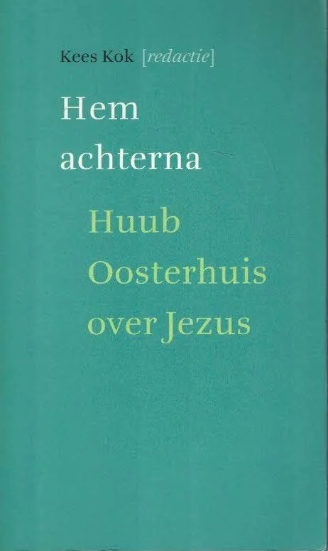 Hem achterna : Huub Oosterhuis over Jezus – Kees Kok Snelle Levering