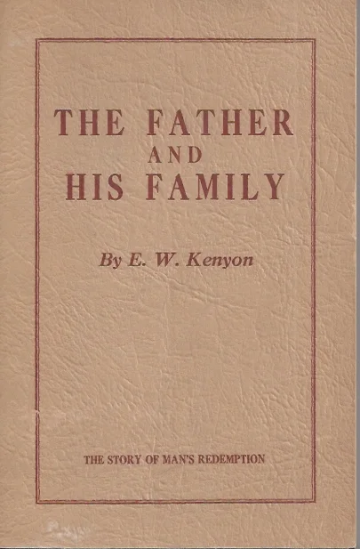 Korting The Father and His Family : a restatement of the plan of redemption – By E.W. Kenyon (6th ed. 1937)