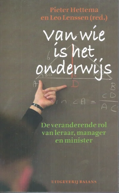 Seizoensaanbieding Van wie is het onderwijs : de veranderende rol van de leraar, manager en minister – Pieter Hettema en Leo Lenssen (red.)