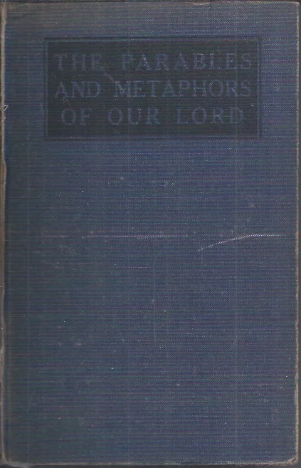 Parables and Metaphors of Our Lord – G. Campbell Morgan (3th imp 1944) Betrouwbaar