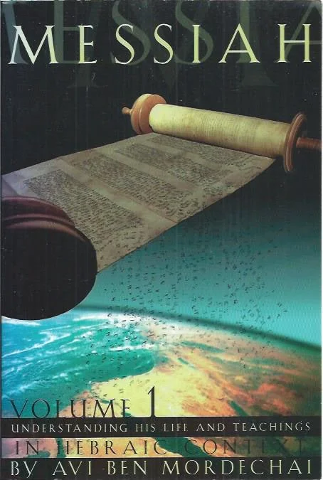 Messiah: Understanding his life and teachings in Hebraic context, volume 1 – Avi Ben-Mordechai (Third edition) Seizoensaanbieding