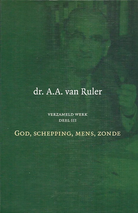 God, schepping, mens, zonde : Verzameld werk deel III – dr. A.A. van Ruler Laatste Versie