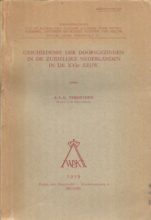Geschiedenis der doopsgezinden in de zuidelijke Nederlanden in de XVIe eeuw – A.L.E. Verheyden (auteursexemplaar, gesigneerd) Veilige Betaling