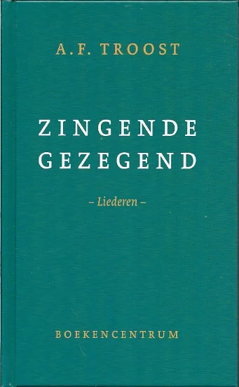 Bestel Nu Zingende gezegend : liederen – A.F. Troost (3e druk)