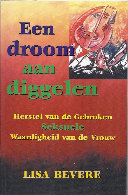 Een droom aan diggelen : een pleidooi voor herstel van de gebroken sexuele waardigheid van de vrouw – Lisa Bevere Laatste Kans