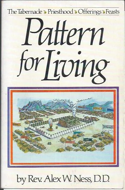 Pattern for Living ; The Tabernacle; Priesthod; Offerings; Feasts – Rev. Alex W. Ness Bestseller