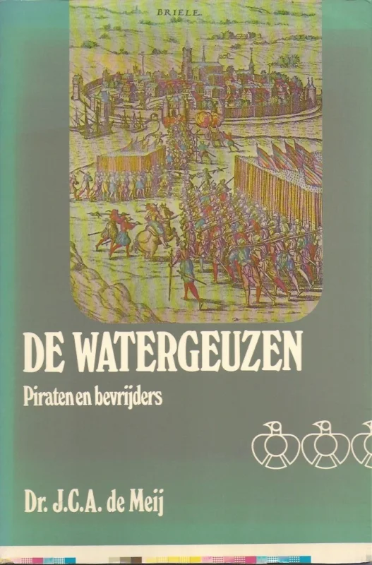 De watergeuzen : piraten en bevrijders – J.C.A. de Meij Nu Kopen