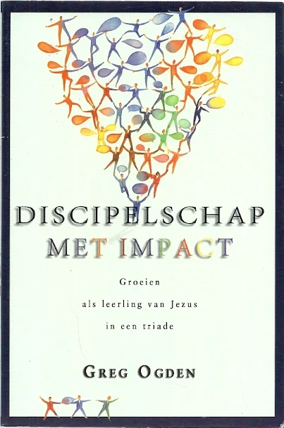 Discipelschap met impact : groeien als leerling van Jezus in een triade – Greg Ogden Lage Prijs
