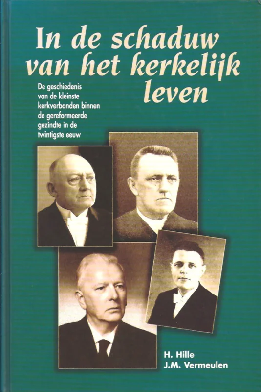 Actieprijs In de schaduw van het kerkelijk leven : de geschiedenis van de kleinste kerkverbanden binnen de gereformeerde gezindte in de twintigste eeuw – H. Hille en J.M. Vermeulen