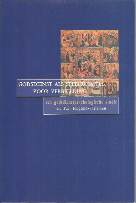 Koop Vandaag Godsdienst als speelruimte voor verbeelding : een godsdienstpsychologische studie – P.E. Jongsma-Tieleman
