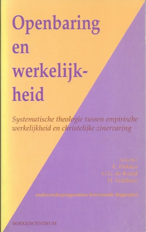 Direct Verzonden Openbaring en werkelijkheid : systematische theologie tussen empirische werkelijkheid en christelijke zinervaring – E. Dekker, G.G. de Kruijf, H. Veldhuis (red.).