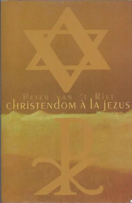 Laatste Kans Christendom a la Jezus : de herziening van het christelijk geloof vanuit haar joodse bronnen – Peter van ‘t Riet