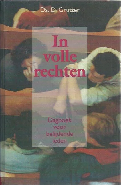 In volle rechten : dagboek voor belijdende leden – Ds. D. Grutter Koop Vandaag