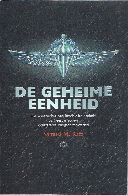De geheime eenheid : het ware verhaal van Israels elite-eenheid: de meest effectieve contraterreurbrigade ter wereld – Samuel M. Katz Gecertificeerd