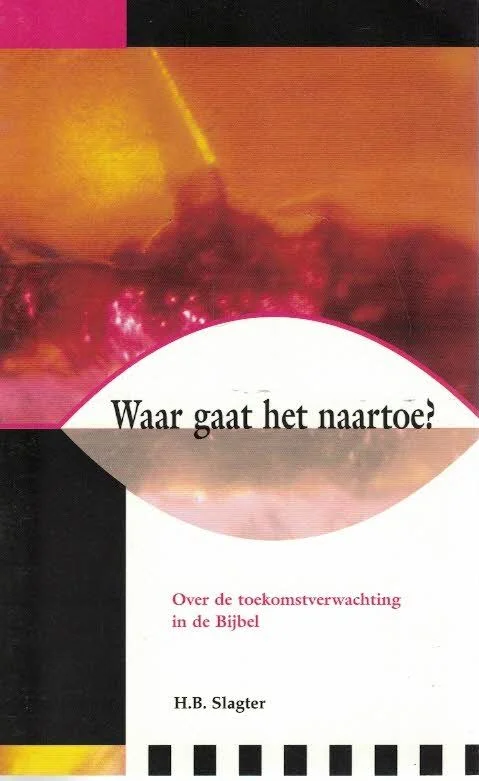 Exclusieve Aanbieding Waar gaat het naar toe? : over de toekomstverwachting in de bijbel – H.B. Slagter