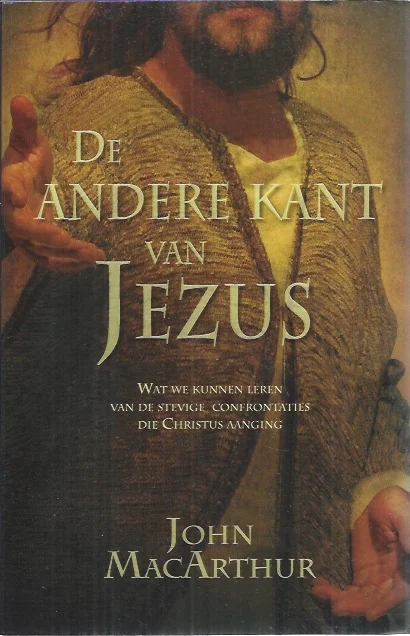 De andere kant van Jezus : wat we kunnen leren van de stevige confrontaties die Christus aanging – John MacArthur Gereduceerde Prijs