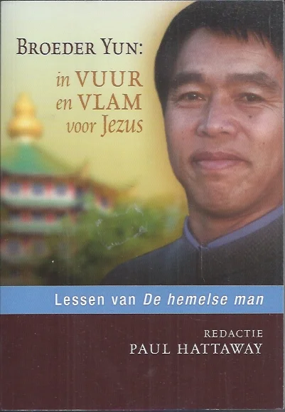 Broeder Yun : In vuur en vlam voor Jezus : lessen van De hemelse man – Tekst van Broeder Yun opgetekend door Paul Hattaway Direct Verzonden