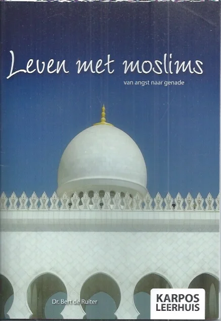 Leven met moslims : Van angst naar genade : Karpos Leerhuis – Bert de Ruiter Superprijs