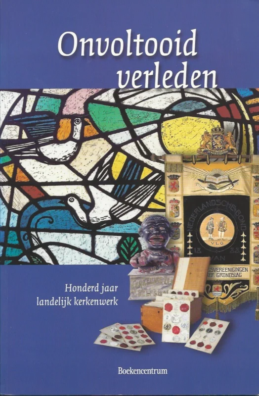 Onvoltooid verleden : honderd jaar landelijk kerkenwerk – Janet van Dijk Bestseller