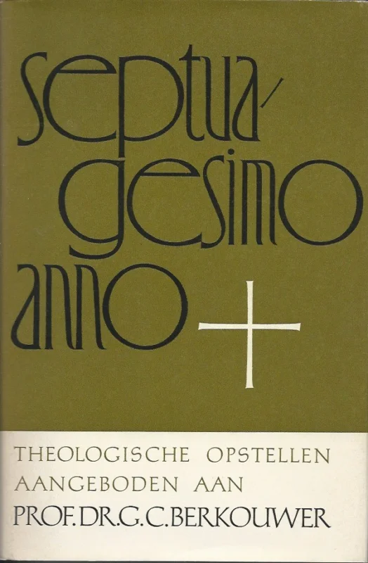 Seizoensaanbieding Septuagesimo anno: theologische opstellen aangeboden aan Prof. Dr. G.C. Berkouwer – J.T. Bakker, G.P. Hartvelt, H.M. Kuitert, G.E. Meuleman