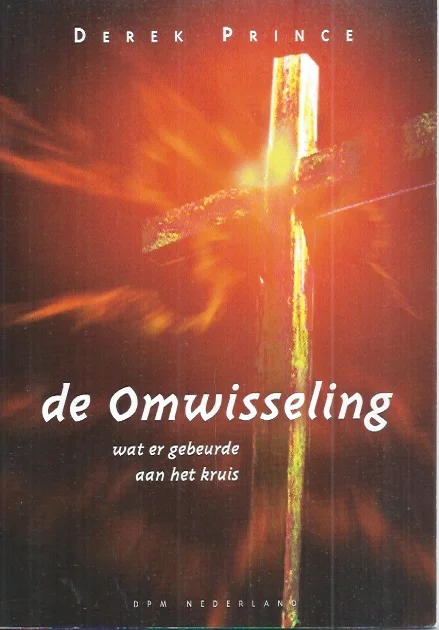 Actieprijs De omwisseling : wat er gebeurde aan het kruis – Derek Prince (5e druk)