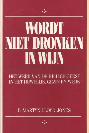 Wordt niet dronken in wijn – D. Martyn Lloyd-Jones Op = Op