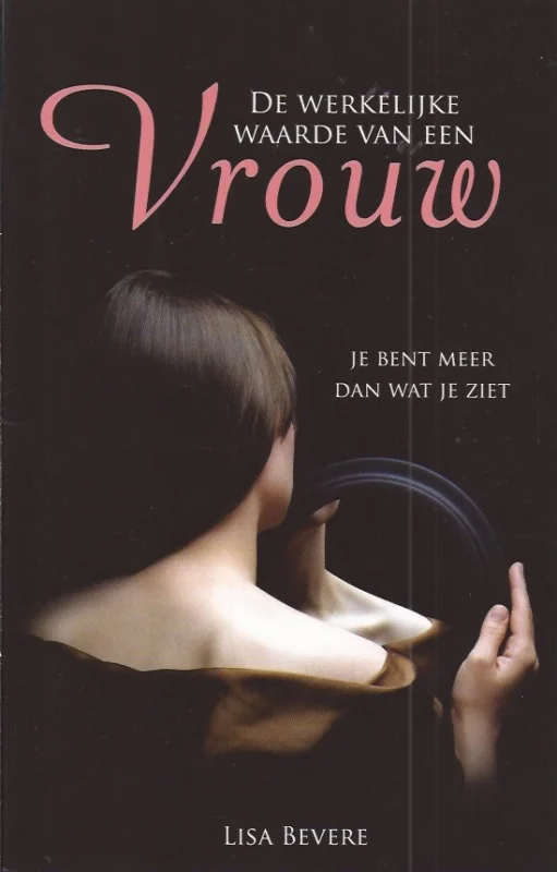 Beperkt Aanbod De werkelijke waarde van een vrouw : je bent meer dan wat je ziet – Lisa Bevere (2e druk 2008)