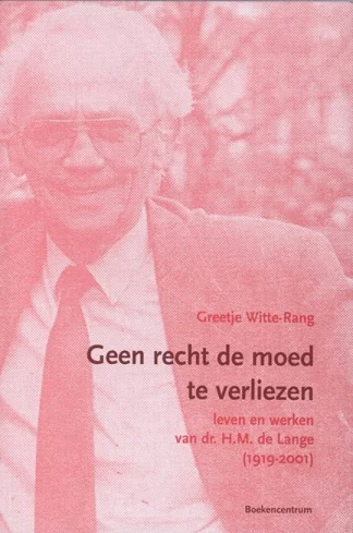 Veilige Betaling Geen recht de moed te verliezen. Leven en werken van dr. H.M. de Lange (1919-2001) – Greetje Witte-Rang